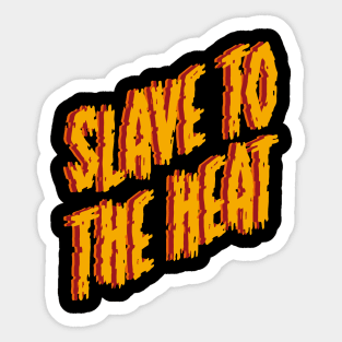 Slave To The Heat Sticker